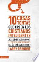 Libro 10 cosas tontas que creen los cristianos inteligentes