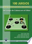 Libro 100 Juegos para el entrenamiento integrado del juego de cabeza en el fútbol