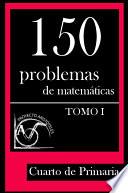 Libro 150 Problemas de Matemáticas para Cuarto de Primaria (Tomo 1)