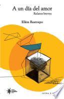 Libro A un día del amor: relatos breves