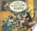 Libro ¡Ahí viene el malvado topo!