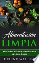 Libro Alimentación limpia: Recetario de deliciosas comidas limpias para bajar de peso