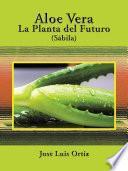 Libro Aloe Vera: La Planta Del Futuro