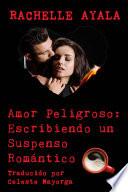 Libro Amor Peligroso: Escribiendo un Suspenso Romántico
