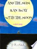And the Mom Ran Away With the Moon