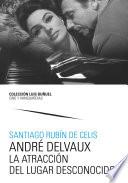 Libro André Delvaux. La atracción del lugar desconocido