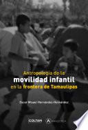 Libro Antropología de la movilidad infantil en la frontera de Tamaulipas