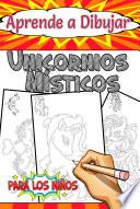 Libro Aprende a Dibujar Los Unicornios Místicos