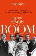 Libro Aquellos años del boom: García Márquez, Vargas Llosa y el grupo de amigos que lo cambiaron todo / Those Boom Years