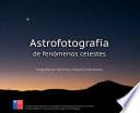 Libro Astrofotografía de fenómenos celestes