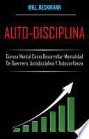 Libro Auto-Disciplina: Dureza Mental Cómo Desarrollar Mentalidad De Guerrero, Autodisciplina Y Autoconfianza