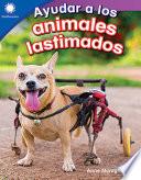 Libro Ayudar a los animales lastimados (Helping Injured Animals)