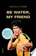 Libro Be water my friend