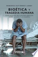 Libro Bioética y tragedia humana (Con algunas reflexiones básicas sobre la vida y la m