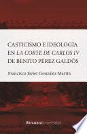 Libro Casticismo e ideología en la Corte de Carlos IV de Benito Pérez Galdós