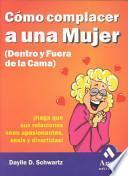 Libro COMO COMPLACER A UNA MUJER (DENTRO Y FUERA DE LA CAMA)