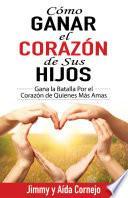 Libro Cómo ganar el corazón de sus hijos