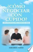 Libro ¿Cómo Negociar Con Cupido?