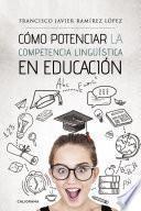 Libro Cómo potenciar la competencia lingüística en educación