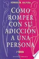 Libro Como romper con su adiccion a una persona/ How to Break the Obsession with a person
