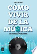 Libro Cómo Vivir de la Música: Guía del Músico Independiente
