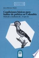 Libro Condiciones básicas para hablar de política en Colombia: (Dedicado a estudiantes de…lo que sea)