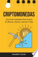 Libro Criptomonedas: Una Guía Completa Para Invertir En Bitcoin, Altcoin, Litecoin Y Más