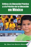 Libro Critica a la Educacion Practica y a la Practica de La Educacion En Mexico