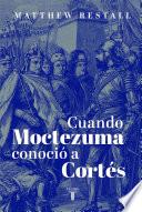 Libro Cuando Moctezuma conoció a Cortés