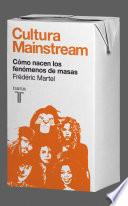 Libro Cultura Mainstream. Cómo nacen los fenómenos de masas