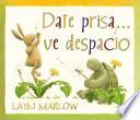 Date prisa... ve despacio / Hurry up and Slow Down