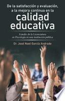 Libro De La Satisfacción Y Evaluación, a La Mejora Continua En La Calidad Educativa: Estudio De La Licenciatura En Psicología En Una Institución Pública