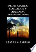 Libro DE MI ABUELA, SOLDADOS Y ARMINDA: Cuentos de amor y de guerra