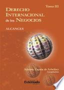 Libro Derecho Internacional de los Negocios. Alcances. T. III