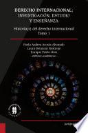 Libro Derecho internacional: investigación, estudio y enseñanza. Historia(s) del derecho internacional. Tomo 1