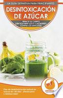 Libro Desintoxicación de azúcar; Dieta y Plan de desintoxicación natural de azúcar de 30 días para perder peso y sentirse bien (¡sin volverse loco y luchando contra los antojos!)