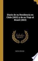 Libro Diario de Su Residencia En Chile (1822) Y de Su Viaje Al Brasil (1823)