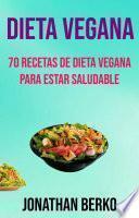 Libro Dieta Vegana: 70 Recetas De Dieta Vegana Para Estar Saludable