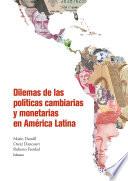 Libro Dilemas de las políticas cambiarias y monetarias en América Latina