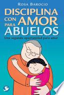 Libro Disciplina Con Amor Para Abuelos: Una Segunda Oportunidad Para Amar