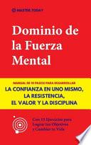 Libro Dominio de la Fuerza Mental: Manual de 10 Pasos para Desarrollar la Confianza en uno Mismo, la Resistencia, el Valor y la Disciplina (Con 15 Ejerci