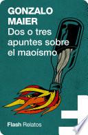 Libro Dos o tres apuntes sobre el Maoísmo (Flash cuentos)
