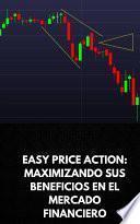 Libro EASY PRICE ACTION: MAXIMIZANDO SUS BENEFICIOS EN EL MERCADO FINANCIERO