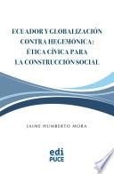 Libro Ecuador y Globalización contra Hegemónica: Ética Cívica para la Construcción Social