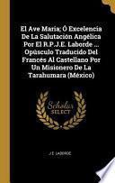 Libro El Ave Maria; Ó Excelencia De La Salutación Angélica Por El R.P.J.E. Laborde ... Opúsculo Traducido Del Francés Al Castellano Por Un Misionero De La T