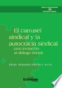 Libro El carrusel sindical y la autocracia sindical (una invitación al diálogo social)