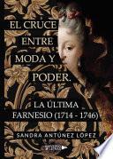 Libro El cruce entre moda y poder. La última Farnesio (1714-1746)