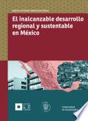 Libro El inalcanzable desarrollo regional y sustentable en México