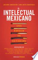 Libro El intelectual mexicano: una especie en extinción