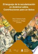 Libro El lenguaje de la secularización en América Latina. Contribuciones para un léxico